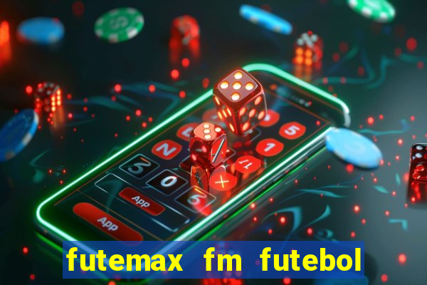 futemax fm futebol ao vivo